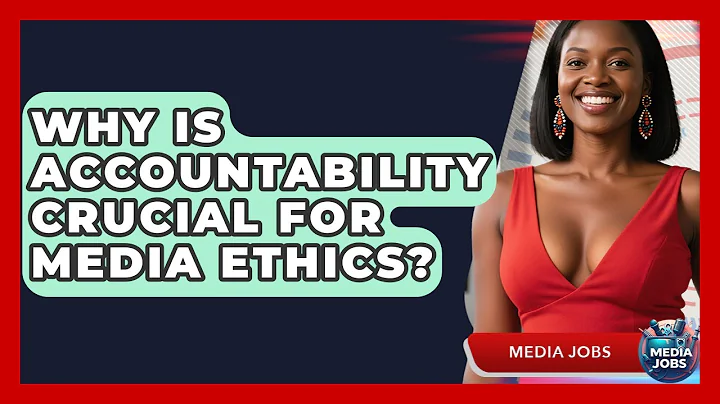 Why Is Accountability Crucial For Media Ethics? - Media Jobs