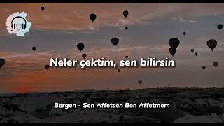 Bergen - Sen Affetsen Ben Affetmem Lyrics/Şarkı Sözleri