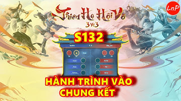 VLTK MOBILE - THIÊN HẠ HỘI VÕ - S132 - HÀNH TRÌNH VÀO CHUNG KẾT CỰC HAY | LnP
