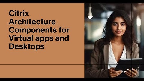 Citrix Architecture components for virtual apps and Desktop #citrix # vmware #xenapp #vdi #cloudsoft