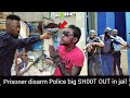 Prisoner disarm Police in jail big Sh00  out   Kartel name Call up on this!