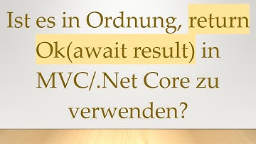 Ist es in Ordnung, return Ok(await result) in MVC/.Net Core zu verwenden?