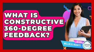 What Is Constructive 360-Degree Feedback? - Office Wellness Insights