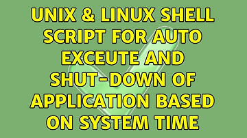 Unix & Linux: Shell script for auto exceute and shut-down of application based on system time