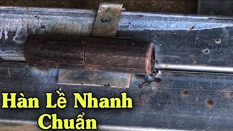 Chế Dụng Cụ Vào Lề Cửa Sắt Và Hướng Dẫn Cách Hàn Lề Cửa Nhanh Lại Cực Chuẩn