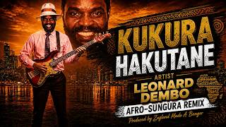 AFRO-SUNGURA x Zuzland - LEONARD DEMBO KUKURA HAKUTANE REMIX | Afrobeat Banger 🔥
