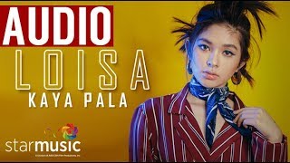 Miniatura del video "Loisa Andalio - Kaya Pala (Audio) 🎵"