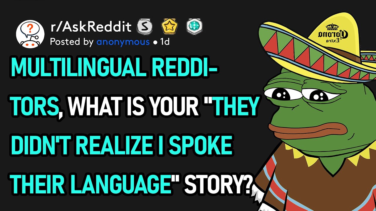 Multilingual Redditors, What's your "They don't know I speak their language" story? (r/AskReddit)