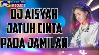 Dj AISYAH JATUH CINTA PADA JAMILAH| DJ REMIX POPULER 2018