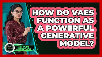 How Do VAEs Function As A Powerful Generative Model? - AI and Machine Learning Explained