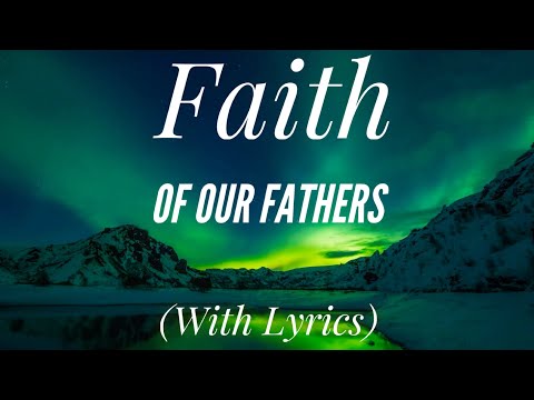 Faith of Our Fathers (with lyrics) - The most Beautiful Hymn!