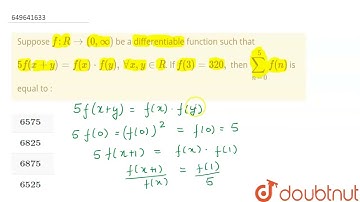 Suppose f:R rarr(0,oo) be a differentiable function such that 5f(x+y)=f(x)*f(y),AA x,y in R. If ...