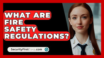 What Are Fire Safety Regulations? - SecurityFirstCorp.com