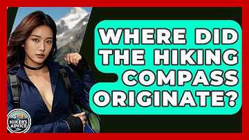 Where Did The Hiking Compass Originate? - The Hiker