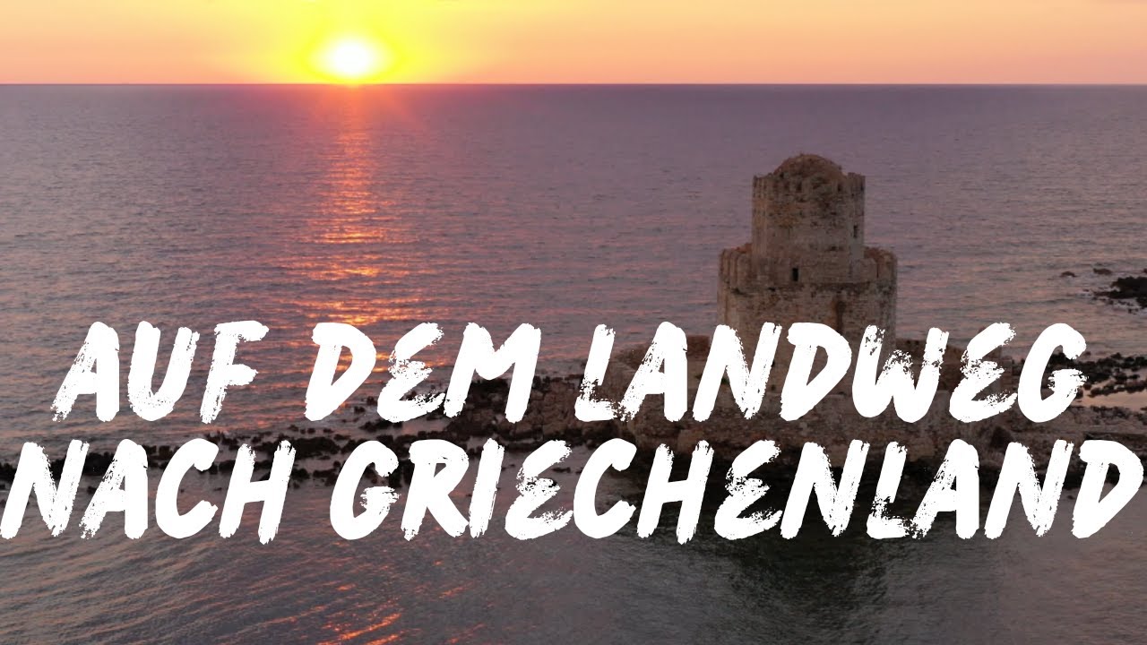 Auf dem Landweg nach Griechenland YouTube