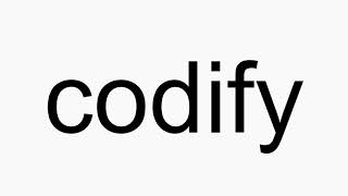 How to pronounce codify
