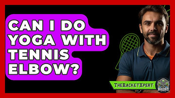 Can I Do Yoga With Tennis Elbow? - The Racket Xpert