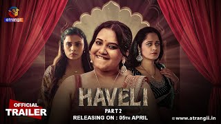 Haveli | Part - 02 | Official Trailer | Atrangii Presents | Releasing On : 05th April | Atrangii App 
