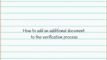How to add an additional document to the verification process
