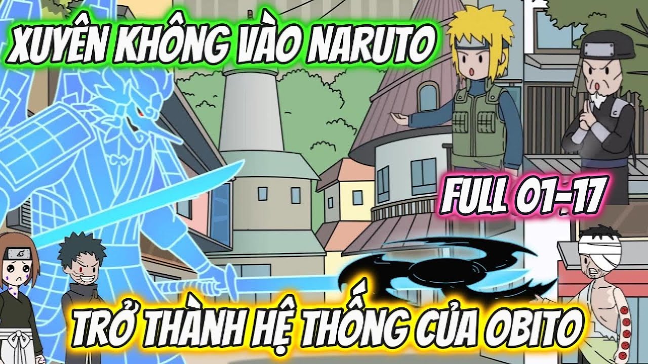 Xuyên Không Vào Naruto Trở Thành Hệ Thống Của Obito | Full 01-17 | Team VietSub