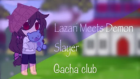Lazari meets Demon Slayer//Gacha Club