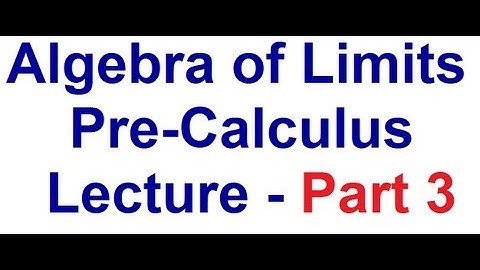 Algebra of limits in Calculus - Limits Lectures - Part 3