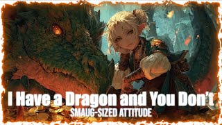 I Have A Dragon And You Dont Smug Bards Anthem