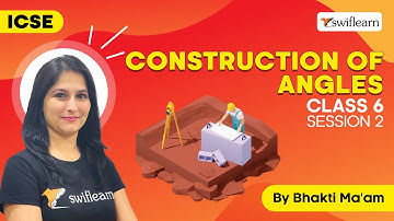 Construction of Angles | Use of Ruler and Compass | ICSE Class 6 Maths LIVE | Session 2 - Swiflearn