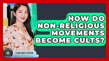 How Do Non-religious Movements Become Cults? - Learn About Atheism
