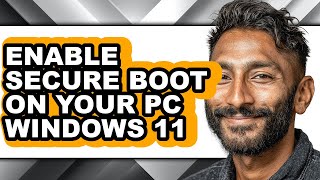 How to Enable Secure Boot on Your Pc Windows 11 - Step by Step