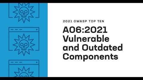 2021 OWASP Top Ten: Vulnerable and Outdated Components