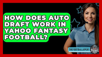 How Does Auto Draft Work In Yahoo Fantasy Football? - The Football Xpert