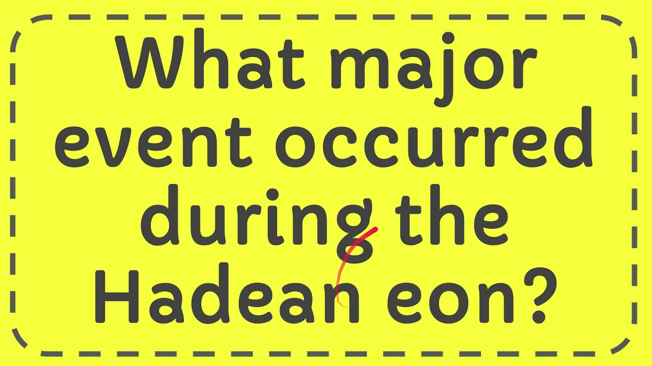 What Major Event Occurred During The Hadean Eon YouTube what-major-event-occurred-during-the-hadean-eon-youtube