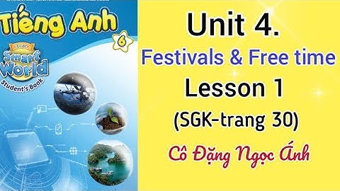 Tiếng Anh lớp 6 i learn smart world | Unit 4. Festivals and free time | Lesson 1 | Cô Đặng Ngọc Ánh