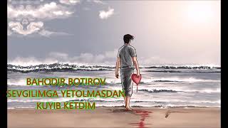 BAHODIR BOTIROV-SEVGILIMGA YETOLMASDAN KUYIB KETDIM__Смотреть music version