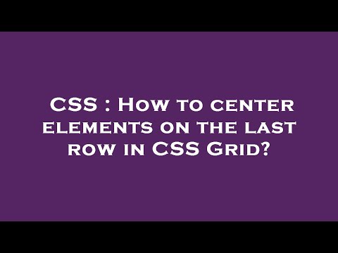 CSS : How to center elements on the last row in CSS Grid?