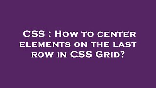 CSS : How to center elements on the last row in CSS Grid?