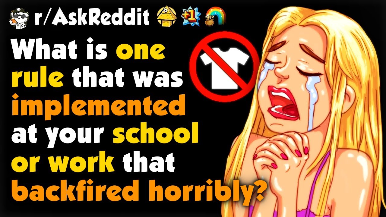 What Is One Rule That Was Implemented At Your School/Work That Backfired Horribly?