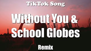 Without You & School Globes (Lyrics) - TikTok Song