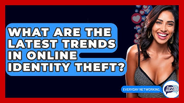 What Are The Latest Trends In Online Identity Theft? - Everyday-Networking