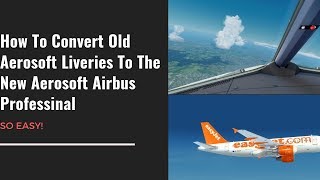 How To Convert Old Aerosoft Liveries To The New Aerosoft Airbus  Professional