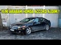 YENİ ARABA ALDIM HONDA ACCORD 2.0 | CİVİC PARASINA