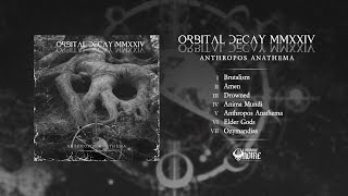 ORBITAL DECAY MMXXIV - Anthropos Anathema (Full Album)