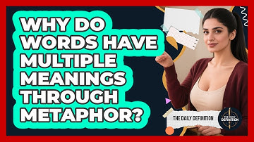 Why Do Words Have Multiple Meanings Through Metaphor? - The Daily Definition