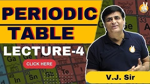 Periodic table L-4 By VJ sir | Neet and Jee