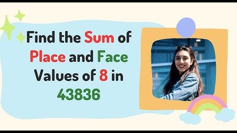 Find the Sum of Place and Face Values of 8 in 43836