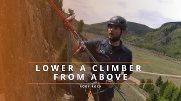 How to Lower a Climber From Above Using an Assisted Braking Device