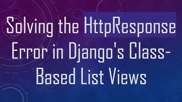 Solving the HttpResponse Error in Django