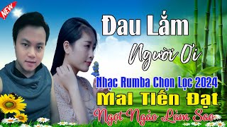 Đau Lắm Người Ơi (Trọn Bộ), Phụ Tinh - Mai Tiến Đạt💞 LK Bolero Hay Nhất, Mới Xuất Bản Ngọt Lịm Tim