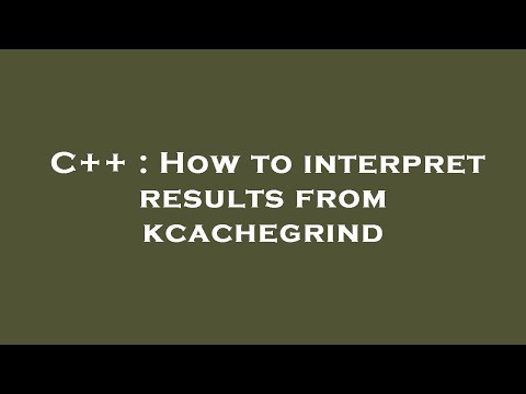 C++ : How to interpret results from kcachegrind